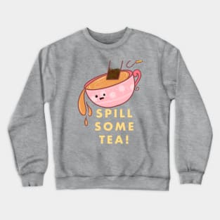 Spill some tea! Crewneck Sweatshirt